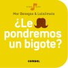 ¿Le pondremos un bigote? - Colección La Cereza
